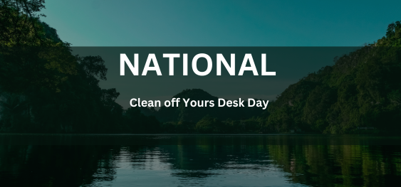 National Clean Off Your Desk Day [नेशनल क्लीन ऑफ योर डेस्क दिवस]